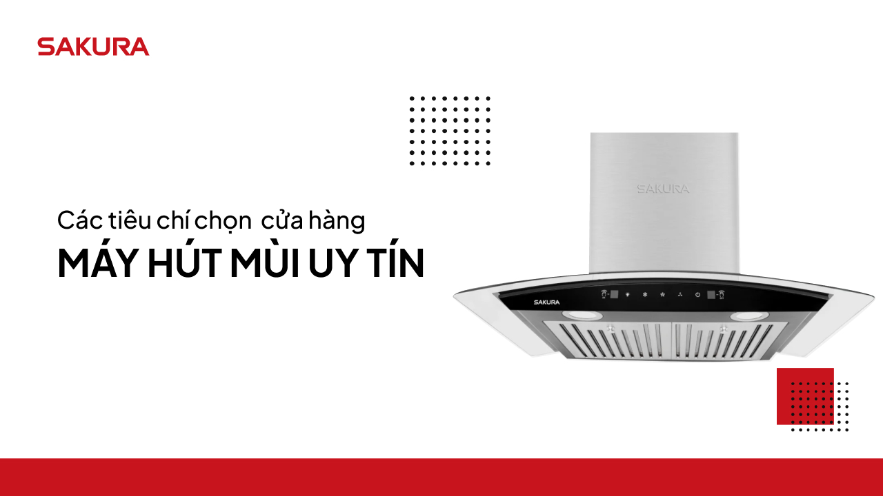 Lựa chọn cửa hàng máy hút mùi uy tín, chất lượng