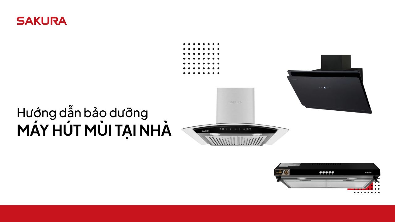 Hướng dẫn bảo dưỡng máy hút mùi tại nhà