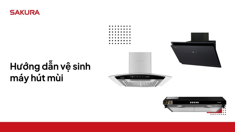 Hướng dẫn vệ sinh máy hút mùi đơn giản và hiệu quả