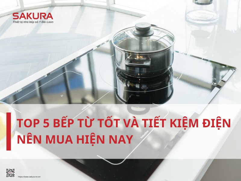 Top 5 bếp từ tốt và tiết kiệm điện nên mua hiện nay