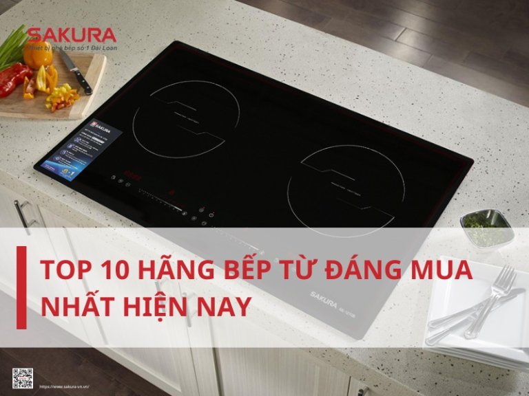 Top 10 hãng bếp từ đáng mua nhất hiện nay