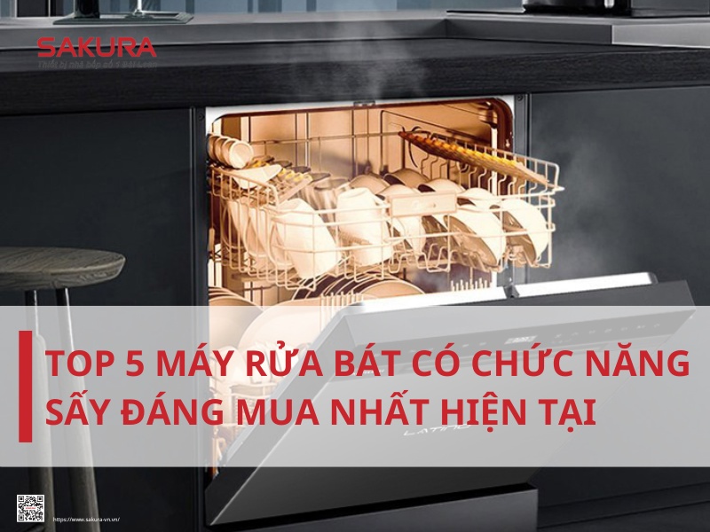 Top 5 máy rửa bát có chức năng sấy đáng mua nhất hiện tại