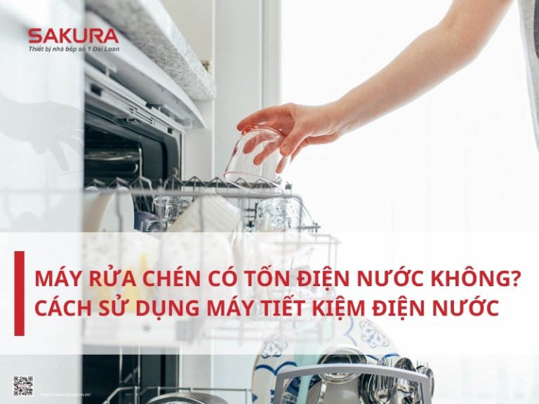 Máy rửa chén có tốn điện nước không? Cách sử dụng máy tiết kiệm điện nước