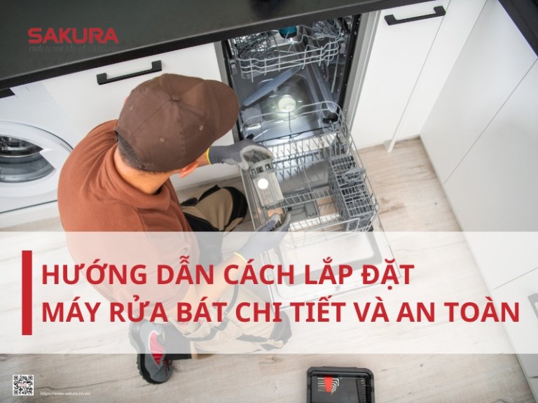Hướng dẫn cách lắp máy rửa bát chi tiết và an toàn