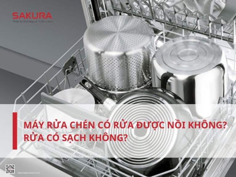 Máy rửa chén có rửa được nồi không